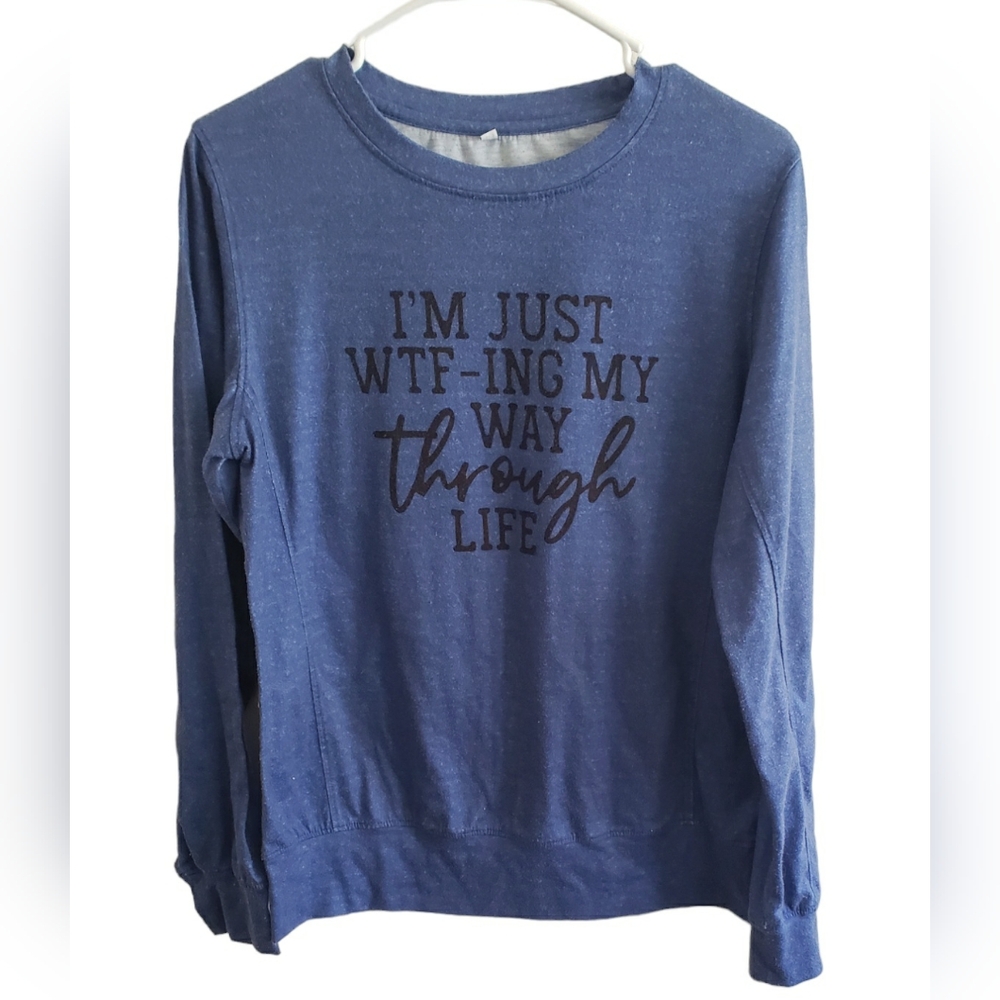 Women's M Longsleeve "I'm Just WTF-ing My Way Through Life "